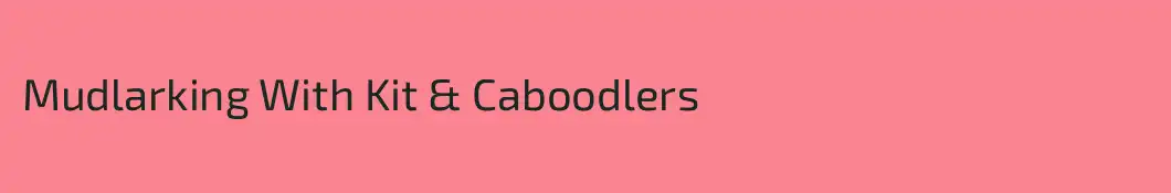 Mudlarking With Kit & Caboodlers